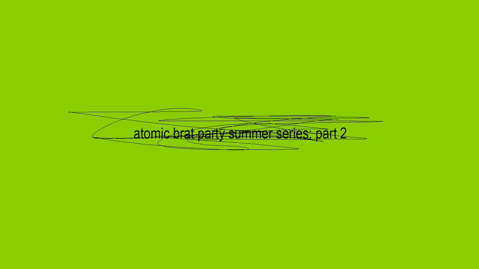 atomic brat summer series: part 2