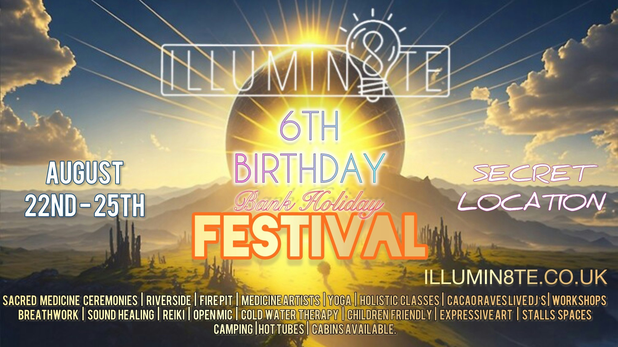 ILLUMIN8TE 6TH BIRTHDAY FESTIVAL BANK (HOLIDAY WEEKEND 22ND – 25TH AUGUST) @ SECRET LOCATION