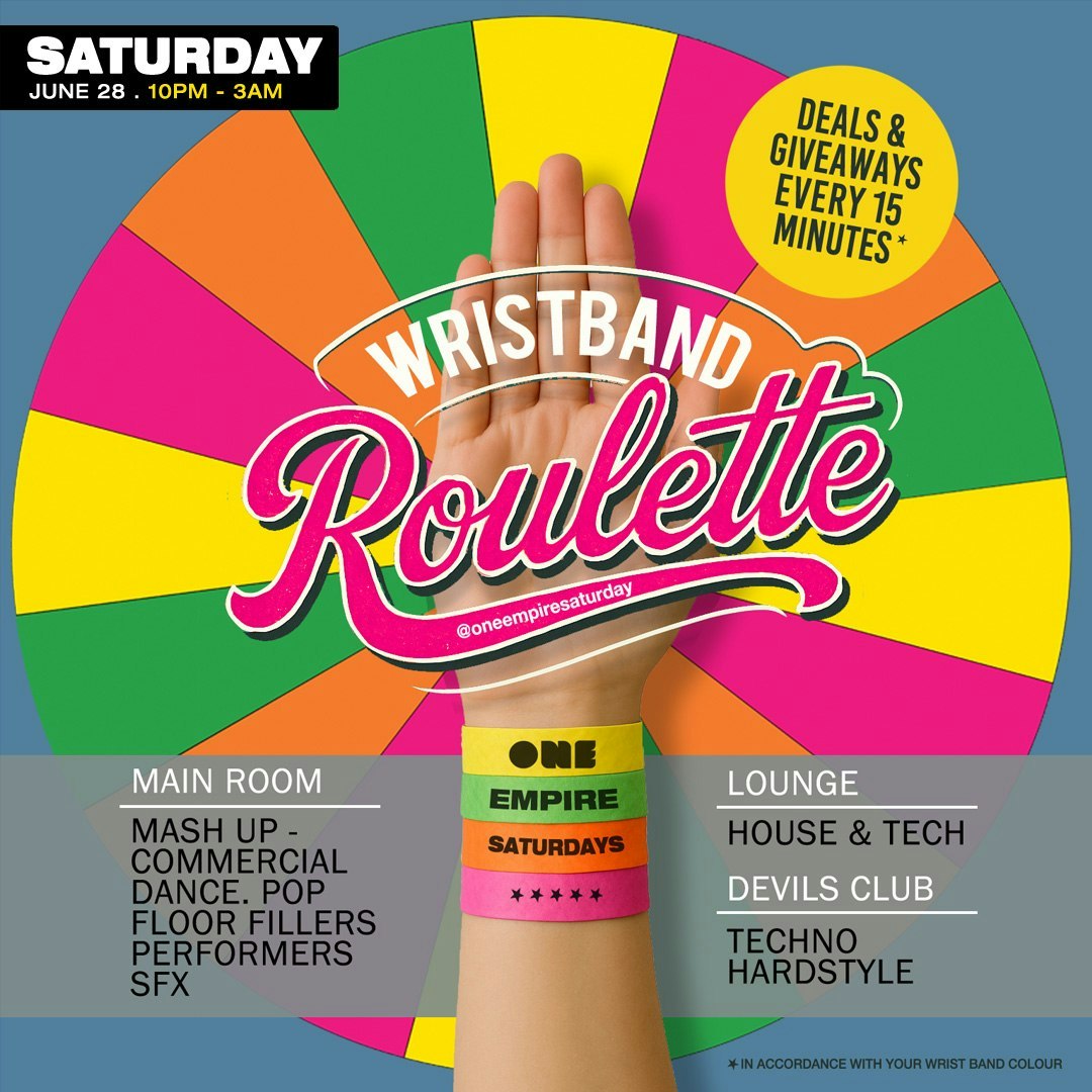 ONE: SATURDAYS – 28TH JUNE  – WRIST BAND ROULETTE!
