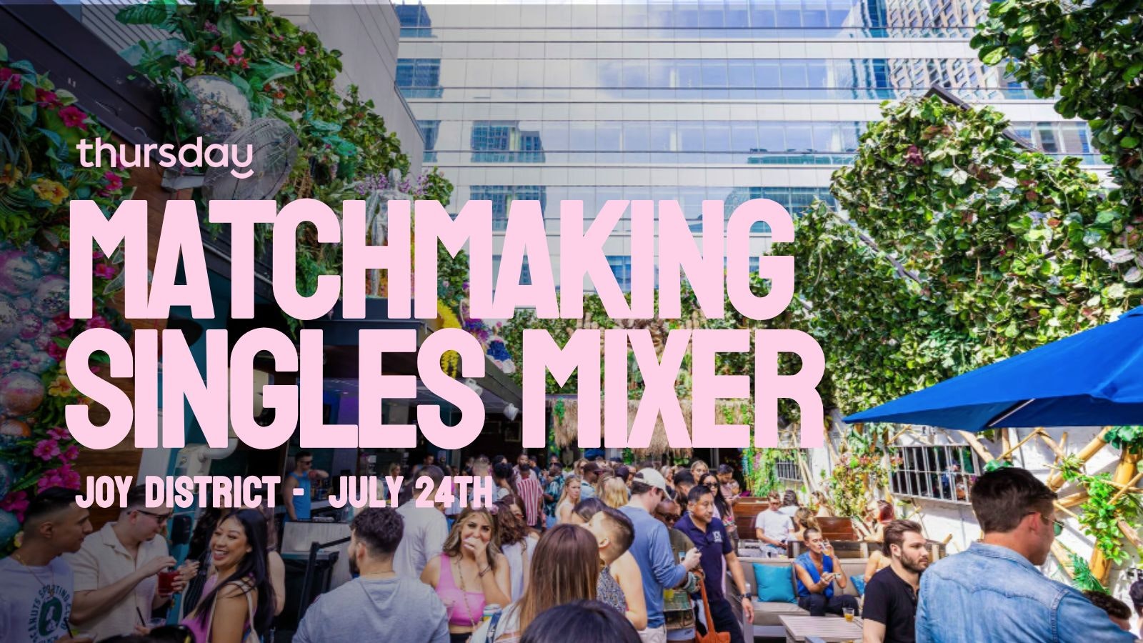 Thursday | Matchmaking Mixer | Joy District
