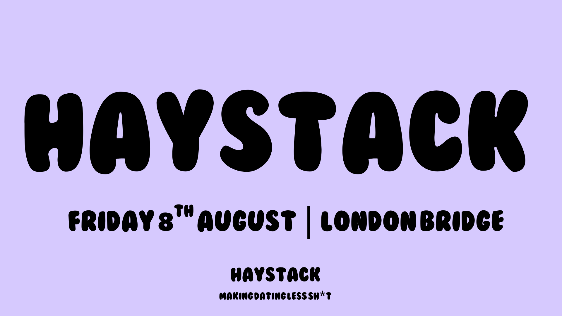HAYSTACK DATING | LONDON BRIDGE | FRIDAY 8TH AUGUST