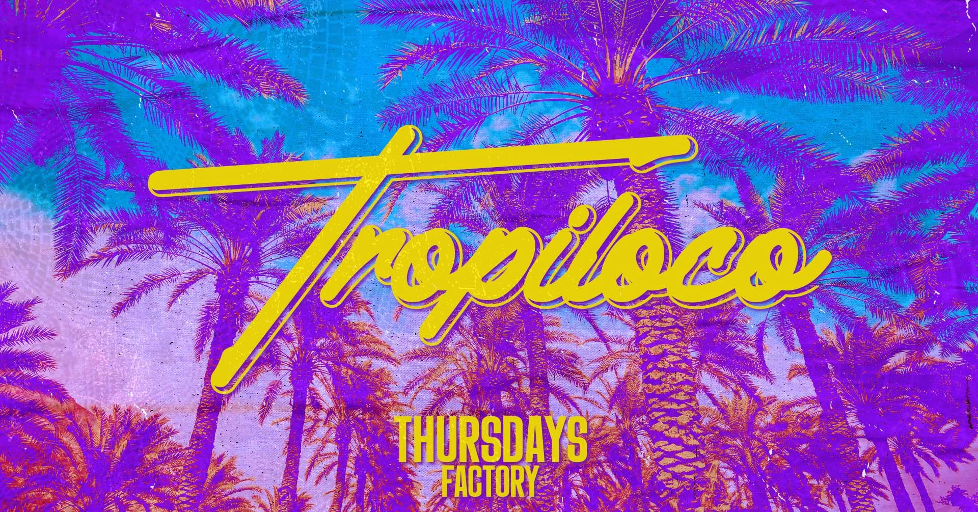 🪩🌴 TROPILOCO THURSDAYS @ FACTORY 🌴🪩 THE UKS BIGGEST MIDWEEK STUDENT PARTY BRAND