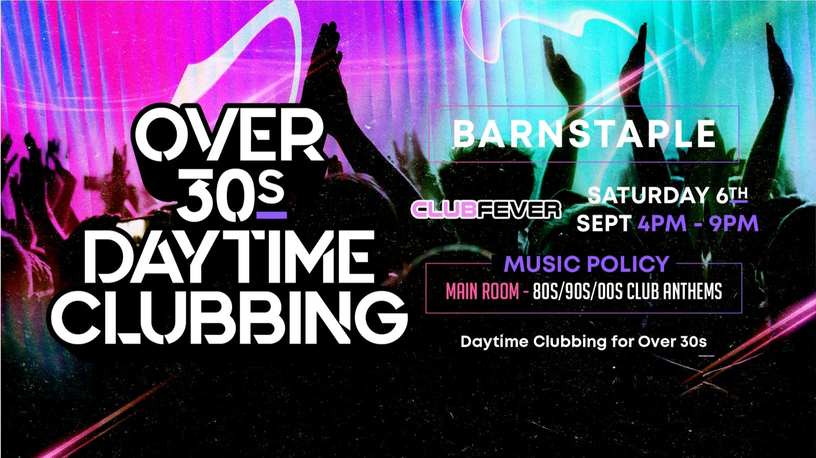 OVER 30s DAYTIME CLUBBING – BARNSTAPLE 🕺🏽