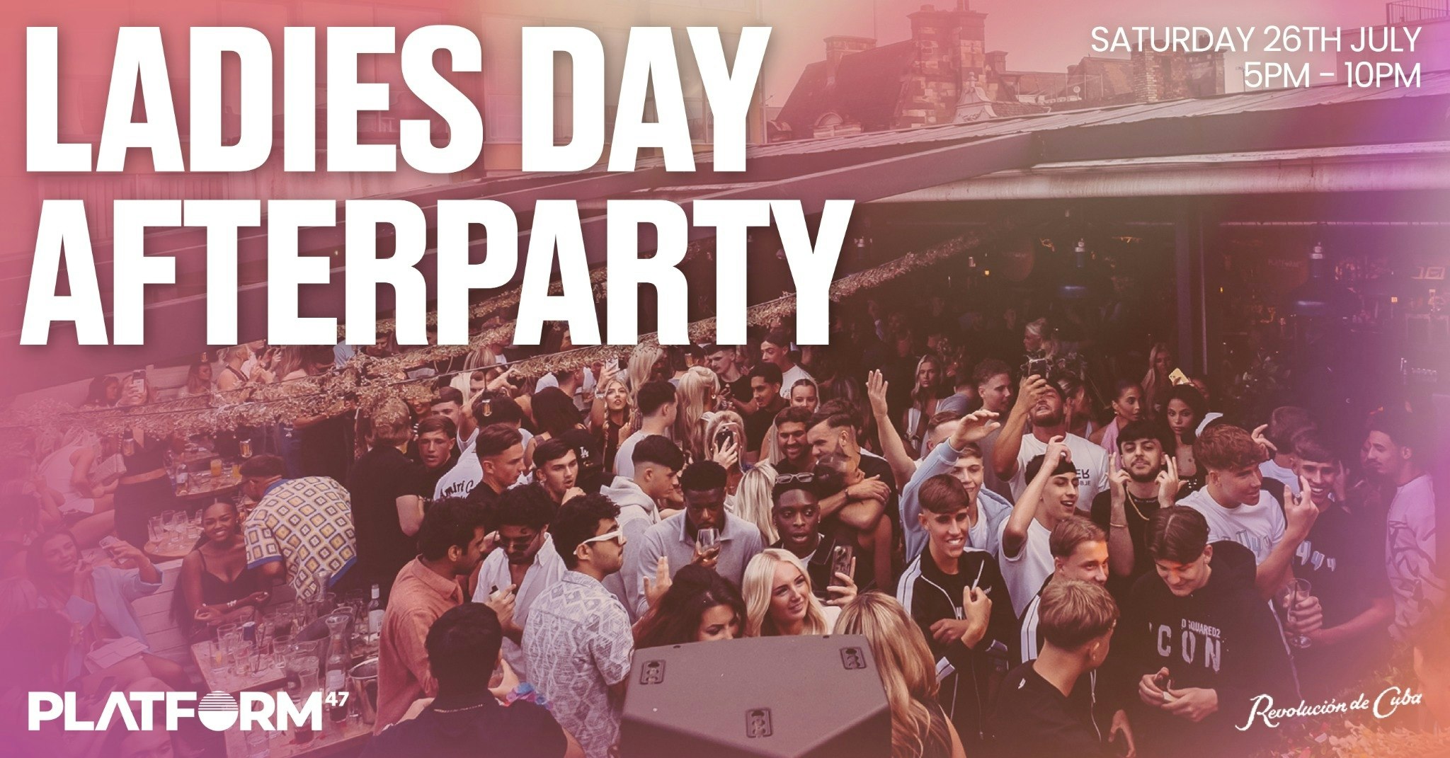 Platform47 | Ladies Day Afterparty | Saturday 26th July