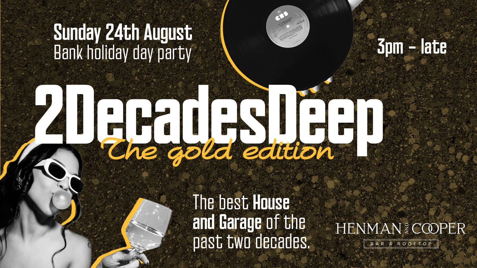 2DECADES DEEP – HENMANS HOUSE CLASSICS AND GARAGE DAYTIME! THE GOLD EDITION – BANK HOLIDAY SUNDAY 24TH AUGUST  – BIRMINGHAM