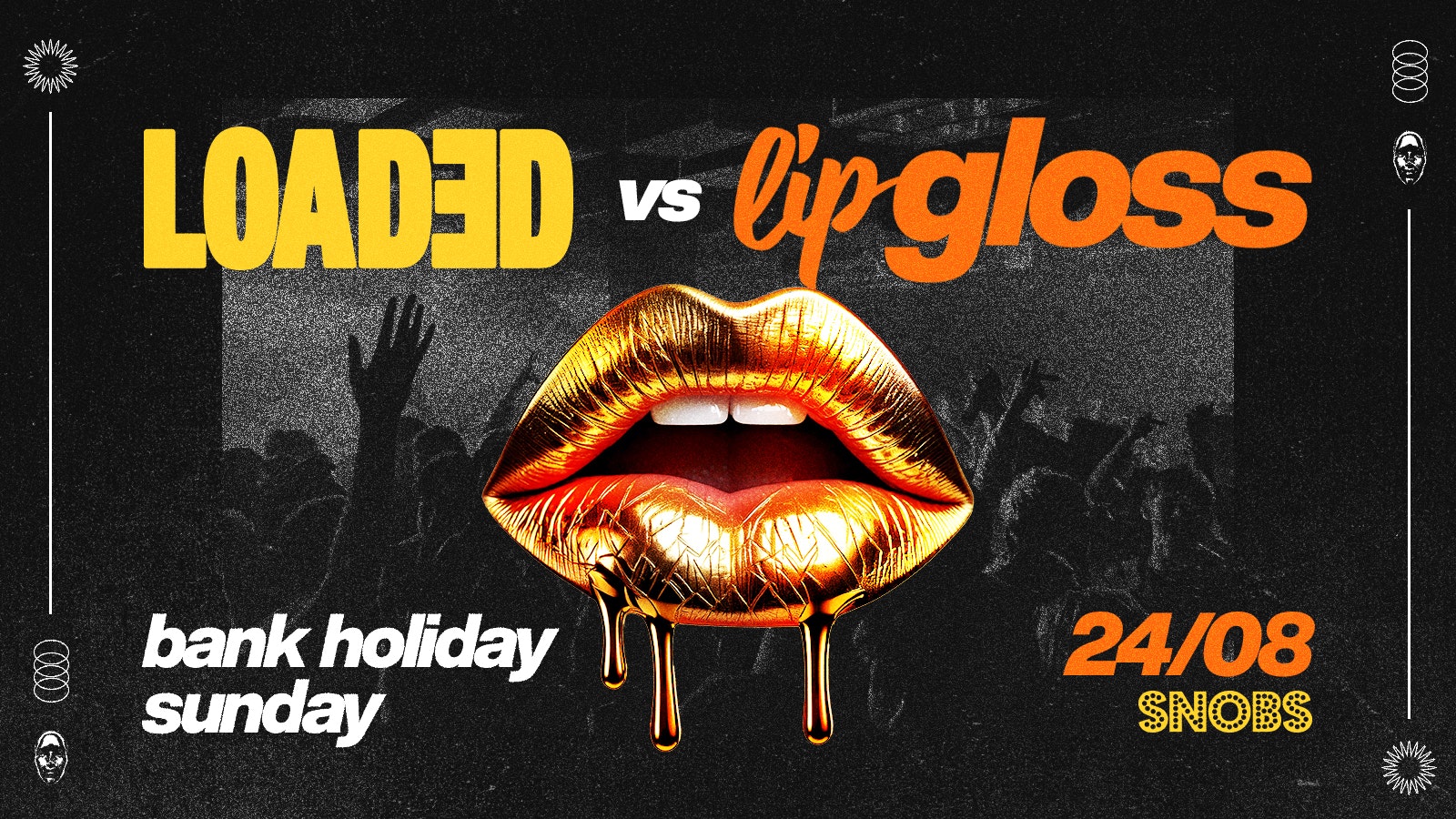 LOADED vs LIP GLOSS @ SNOBS 🫦 Bank Holiday Sunday  in Birmingham – 25/05
