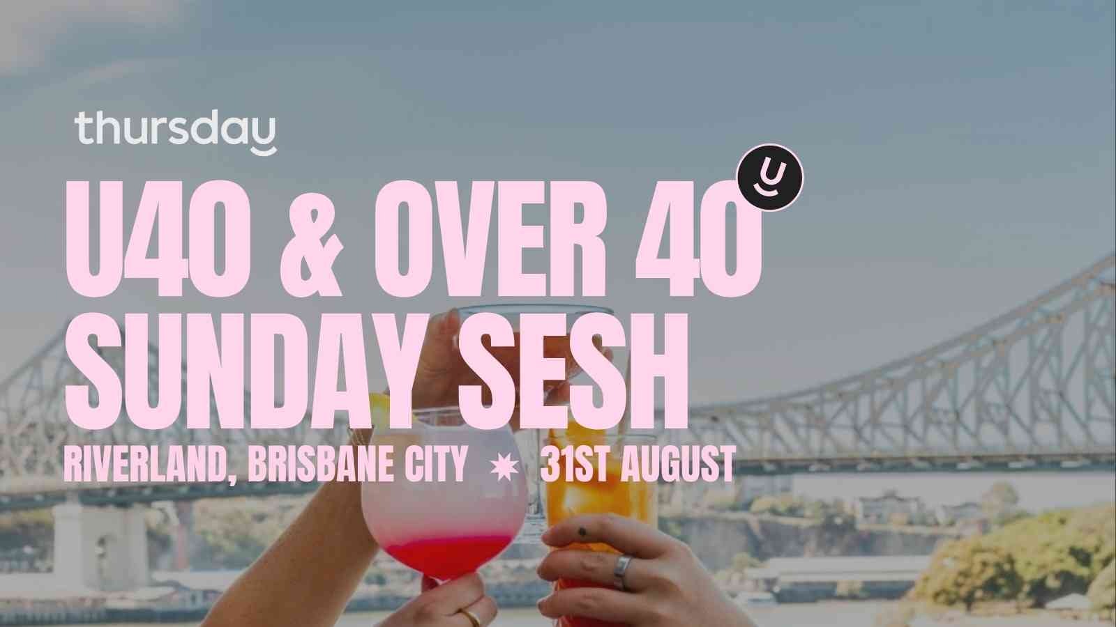 Sunday | Riverland (U40 & Over 40) | Brisbane City