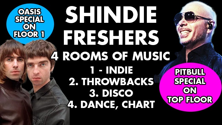 Shit Indie Disco – Shindie FRESHERS 2025 – OASIS SPECIAL on floor 1 // PITBULL SPECIAL on top floor – 4 Rooms of Music –  Indie / Pop Chart Throwbacks / Dance /  Disco  🚨 THIS WILL SELL OUT 🚨