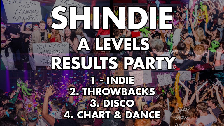 Shindie – Shit Indie Disco – A-LEVEL RESULTS SPECIAL – 🚨FINAL 100 TICKETS LEFT 🤯 🚨 – 4 floors of Music – Indie / Chart & Pop / Dance/ Hip Hop/Disco /