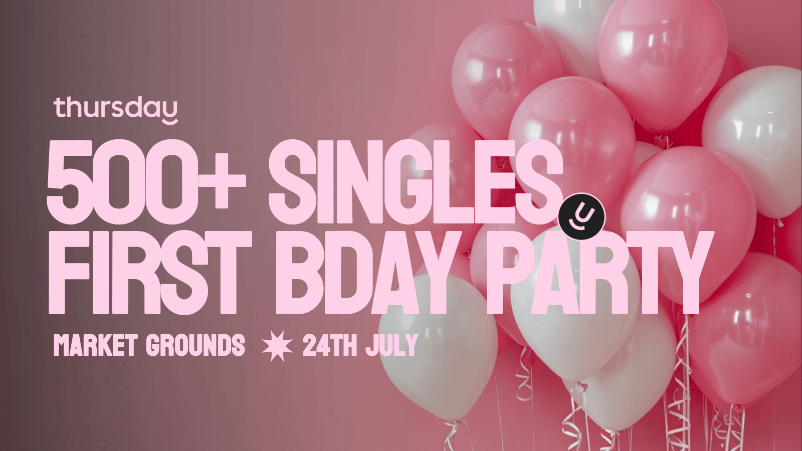 Thursday | THURSDAY BDAY BASH- WE ARE TURNING 1 | Market Grounds (All Ages)