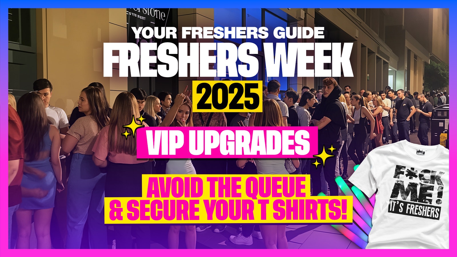 F*CK ME It’s Freshers UK Tour 2025 – JUMP THE QUEUES 🦘 & SECURE YOUR T SHIRTS 👕