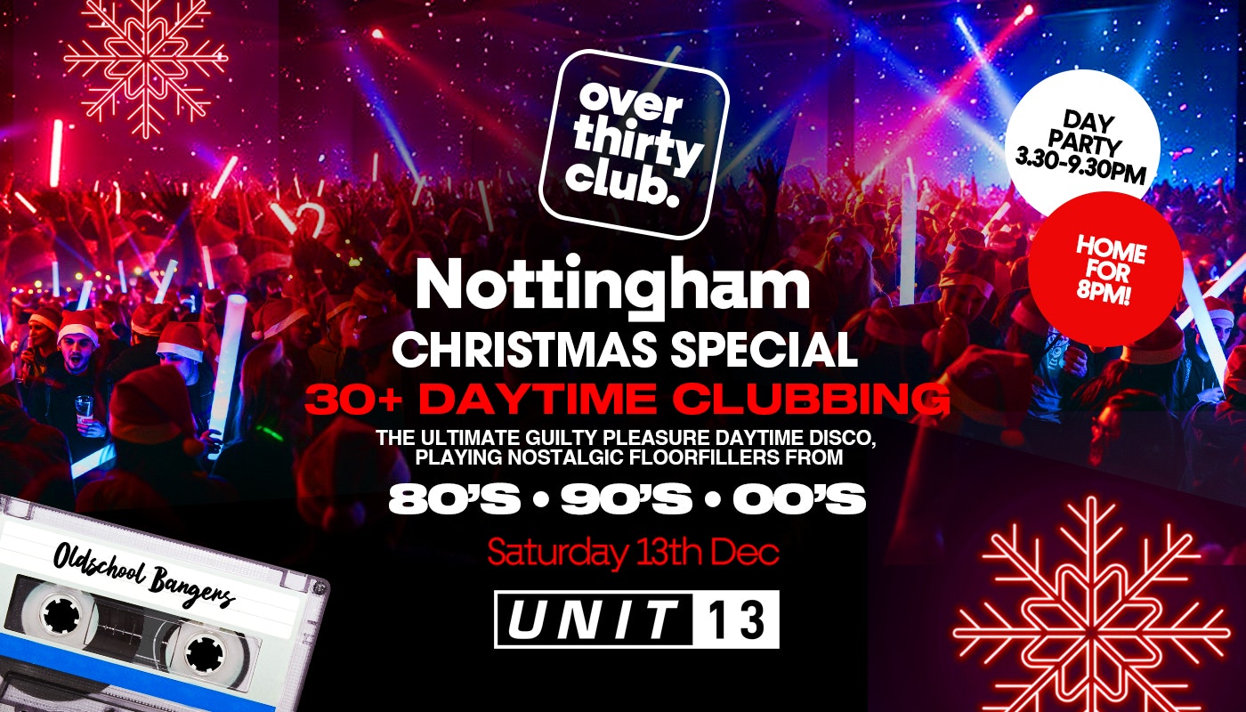 OVER 30’s CLUB – Daytime Open Air Festival – Nottingham – Unit 13 • Xmas Special