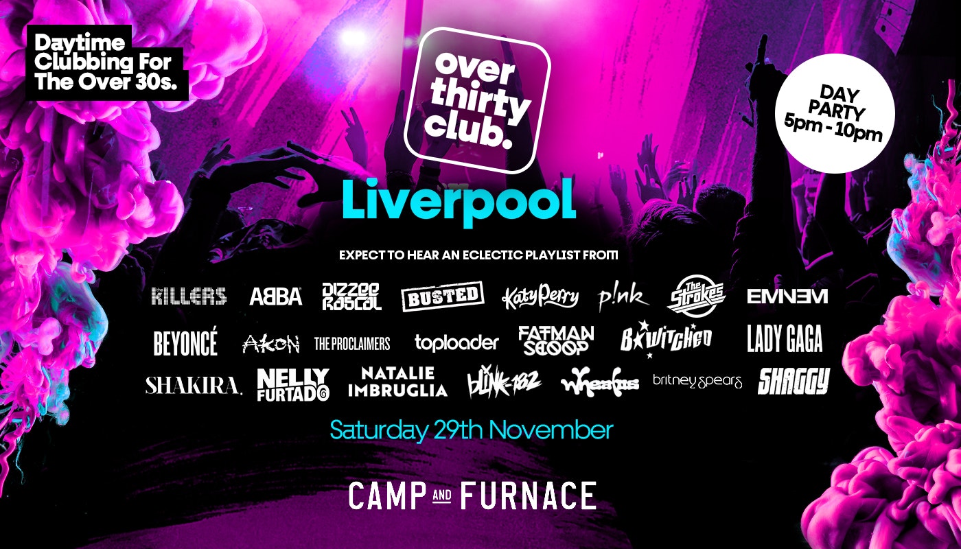 OVER 30’s CLUB  – Daytime Clubbing  – Liverpool • Camp & Furnace [DISCOUNTED PRE-SALE TICKETS ON SALE NOW!]
