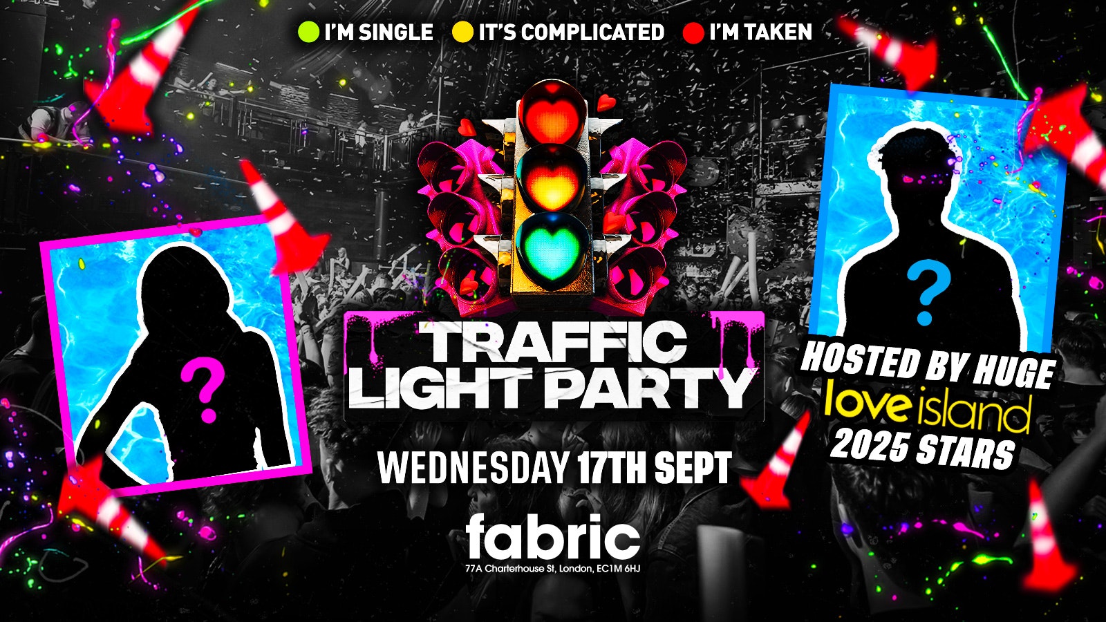 FRESHERS TRAFFIC LIGHT PARTY 🚦 HOSTED BY LOVE ISLAND 2025 STARS 💕 – SINGLE 💚 / IT’S COMPLICATED 🧡 / TAKEN ❤️ @FABRIC!  – LONDON FRESHERS WEEK 2025  [WEEK 1]