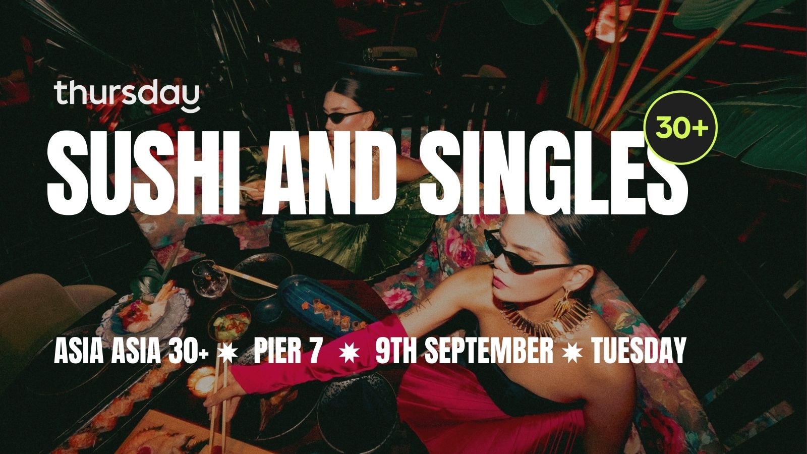 TUESDAY 30+ | DINNER PARTY | ASIA ASIA | PIER 7