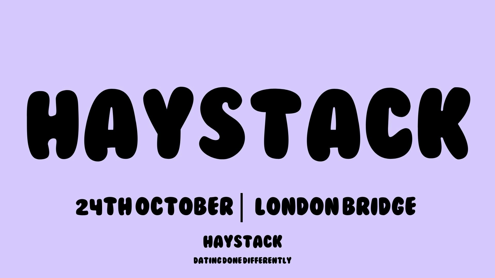 HAYSTACK DATING | LONDON BRIDGE | SATURDAY 24TH OCTOBER