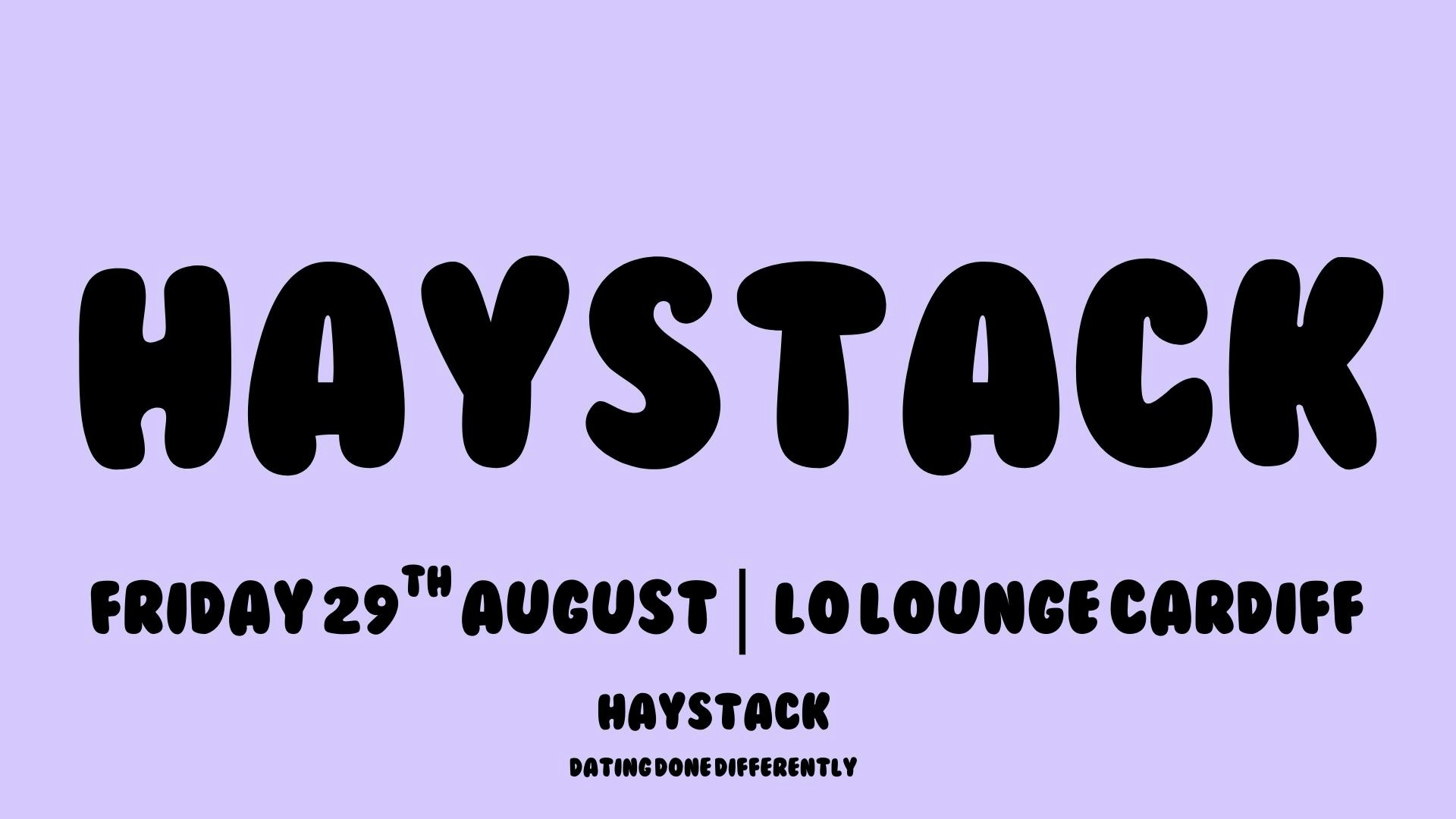 HAYSTACK DATING | LO LOUNGE CARDIFF | FRIDAY 29TH AUGUST