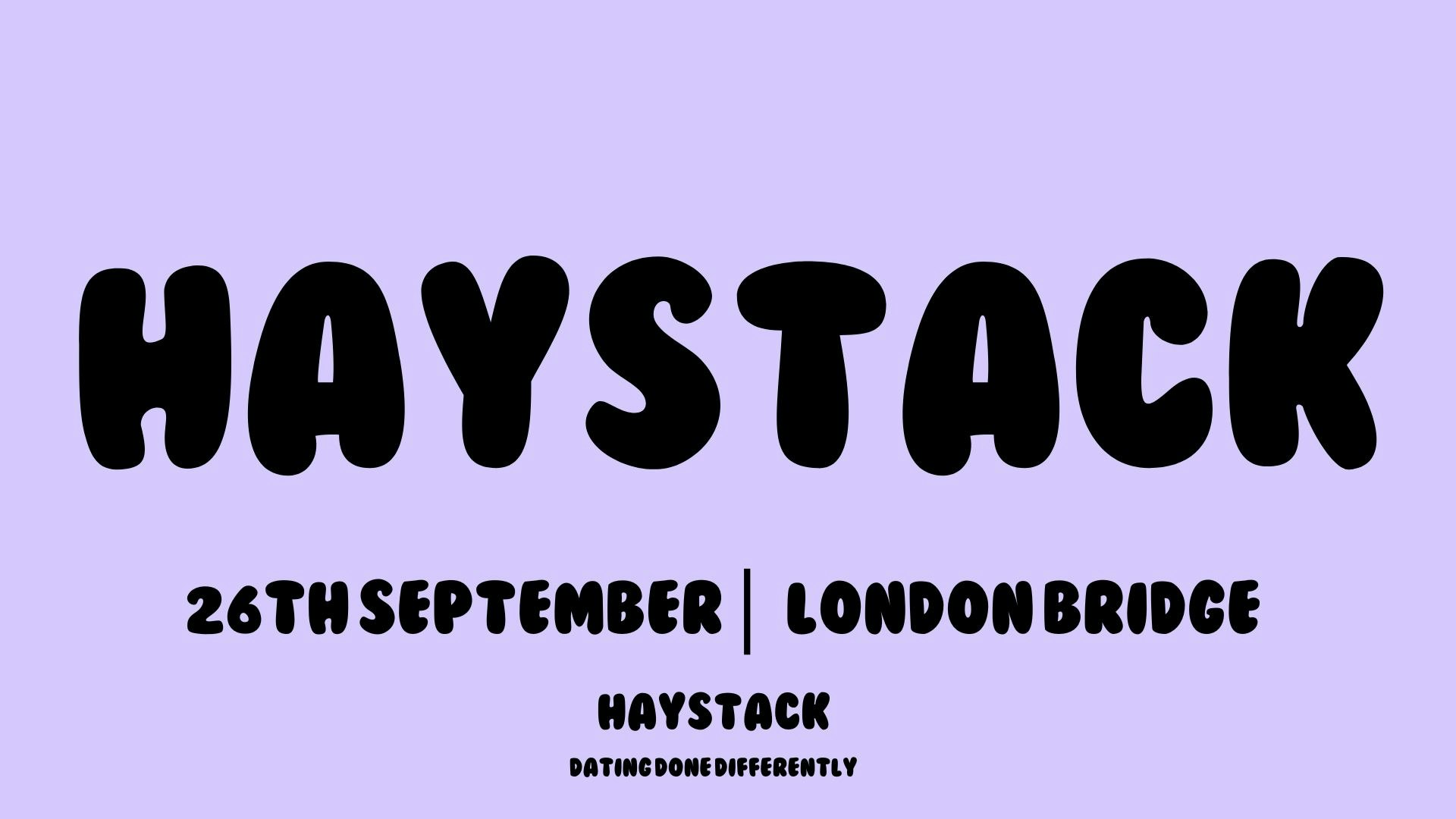 HAYSTACK DATING | LONDON BRIDGE | FRIDAY 26TH SEPTEMBER