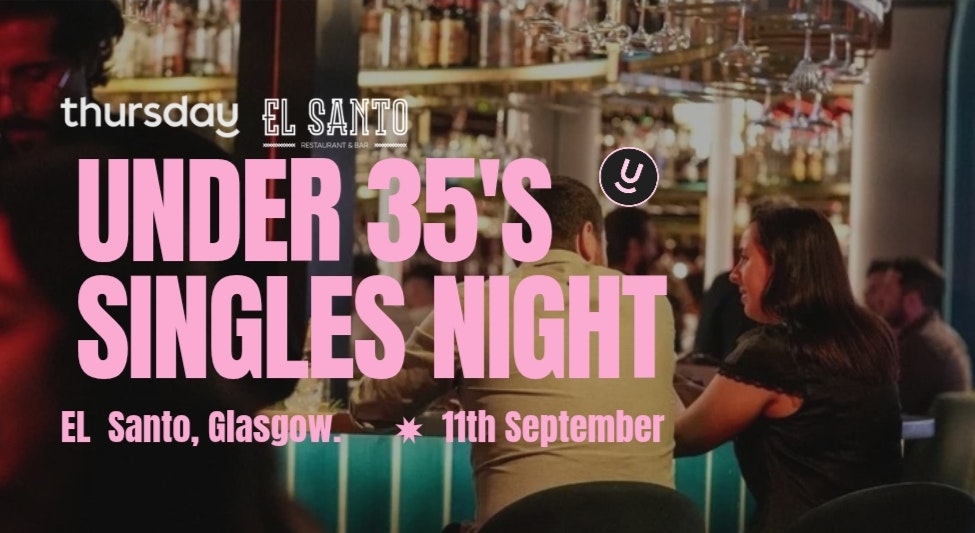 Thursday | El Santito bar (under 35’s)| Glasgow