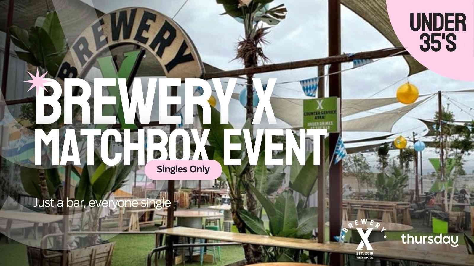 Thursday | Brewery X (Matchbox Event – under 35’s) | Orange County