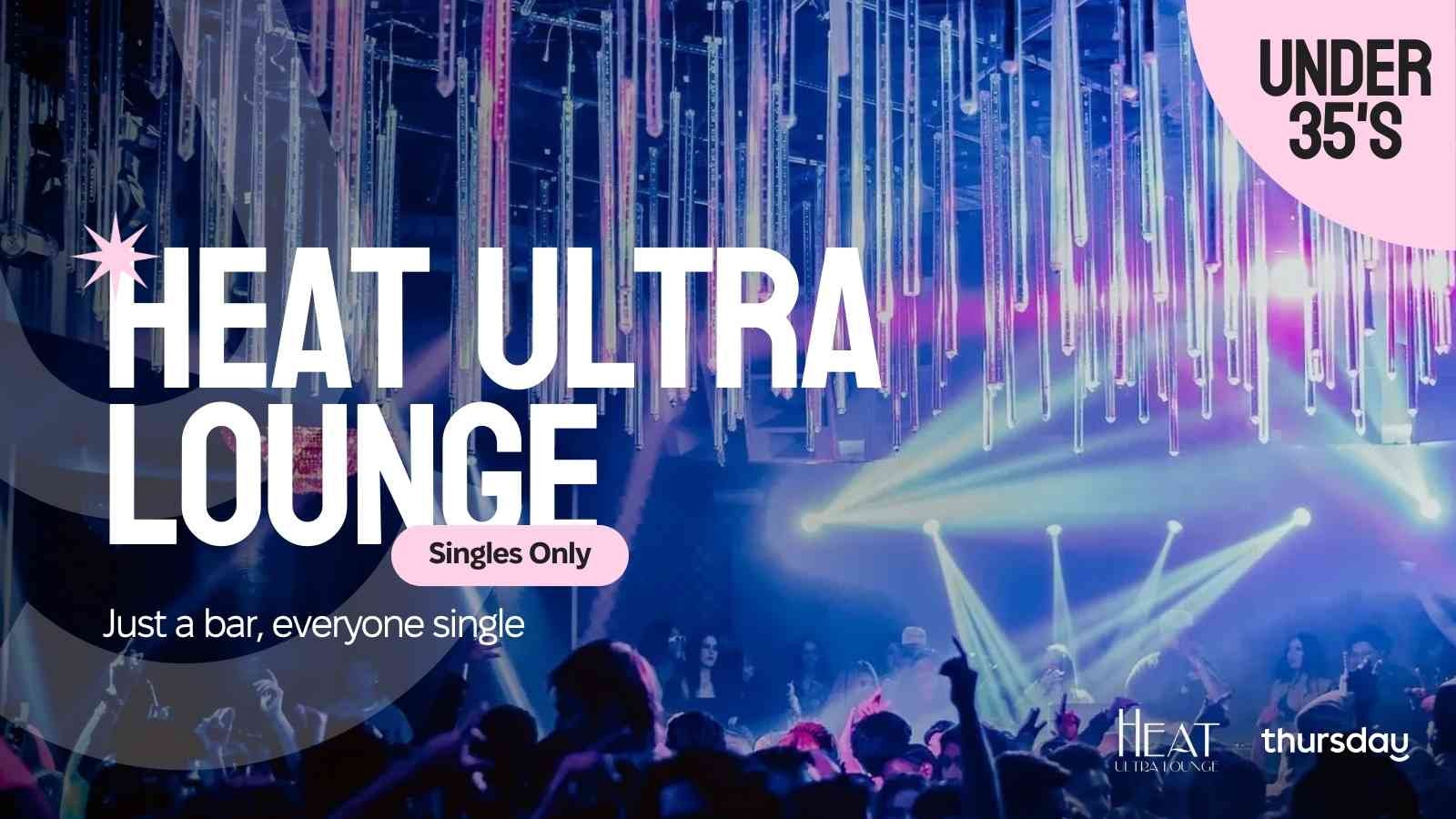 Thursday | HEAT Ultra Lounge (Under 35’s) | Orange County