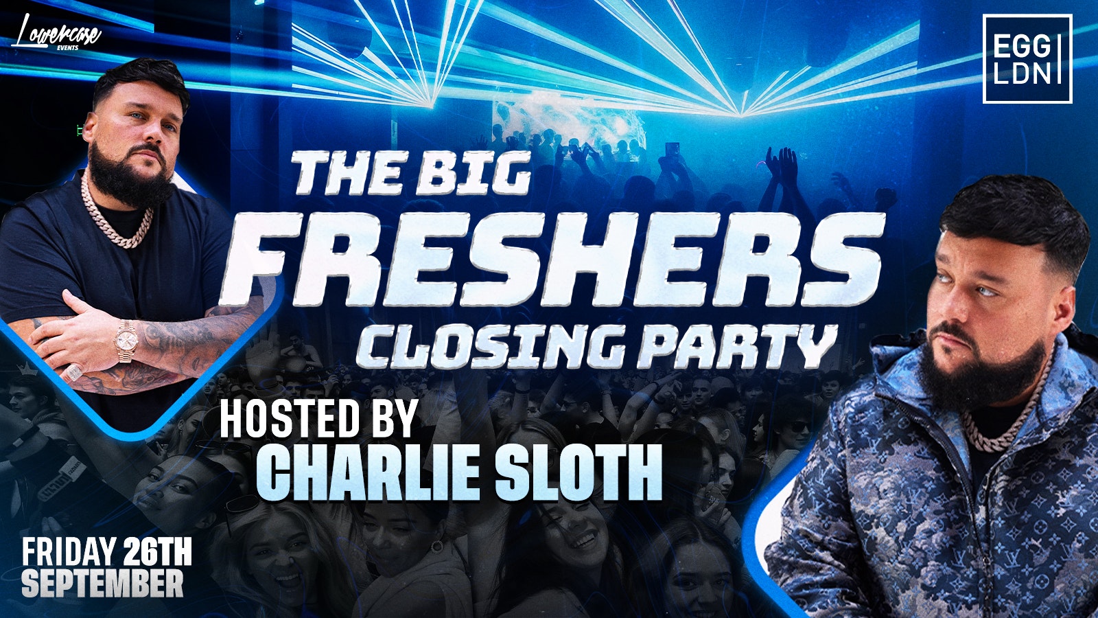 THE FRESHERS CLOSING PARTY HOSTED BY CHARLIE SLOTH @EGG LONDON! – LONDON FRESHERS WEEK 2025 [WEEK 2]