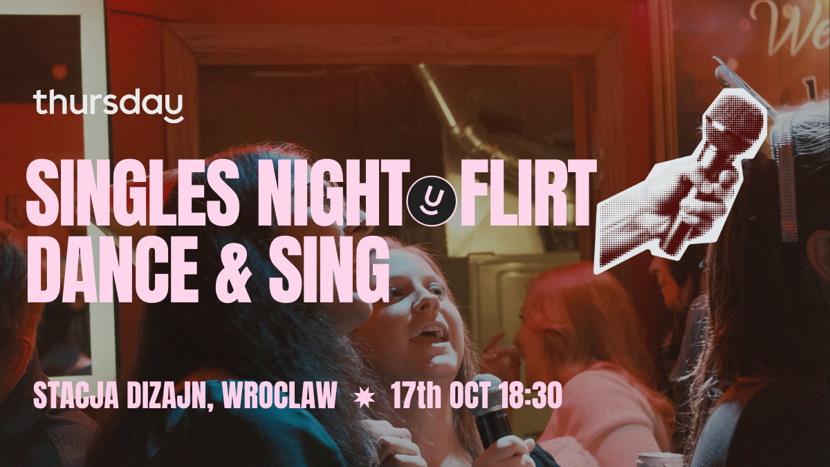 Thursday | Singles Night | Flirt , Dance & Sing | Wroclaw