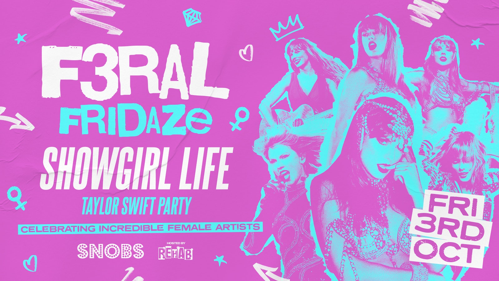 F3RAL FRIDAZE SHOWGIRL LIFE! ♀ TAYLOR SPECIAL!! hosted by Rehab Friday @ Snobs Birmingham 🤟 03/10