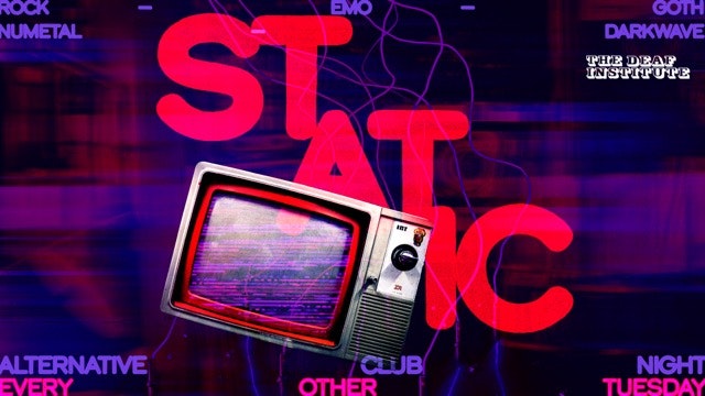 Static📺 | ROCK, EMO, NU METAL, GOTH & DARK WAVE | EVERY OTHER TUESDAY AT DEAF