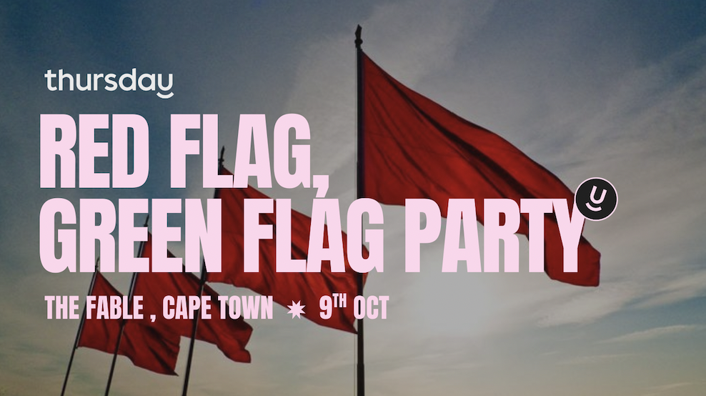 Thursday | Red Flag, Green Flag Party | Cape Town