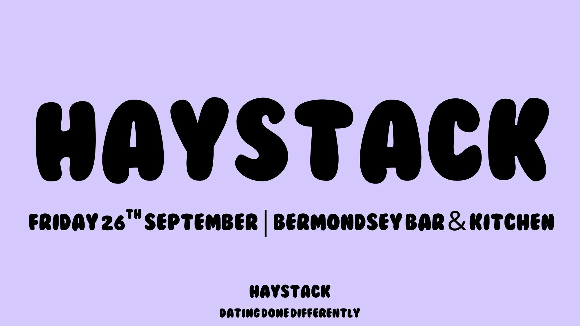 HAYSTACK DATING | LONDON BRIDGE | FRIDAY 26TH SEPTEMBER