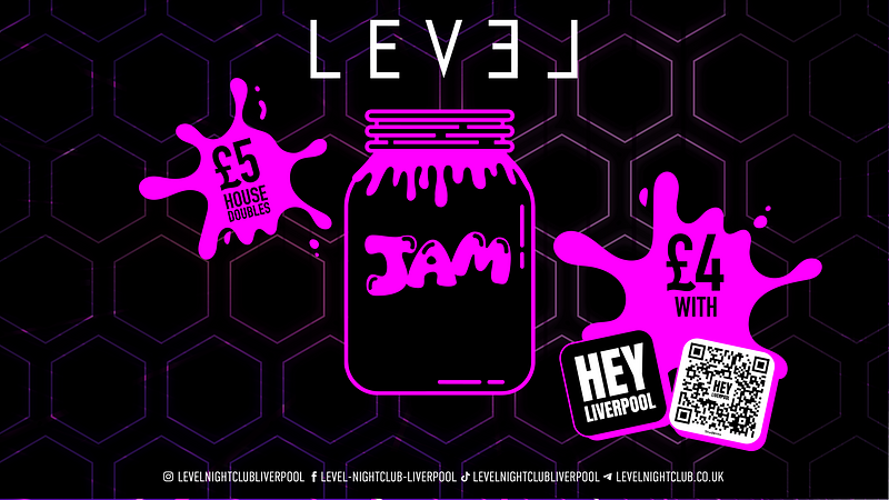 JAM FRIDAYS -£3 DOUBLEs BEFORE MIDNIGHT £4 DOUBLES ALL NIGHT w/ HEY LIVERPOOL