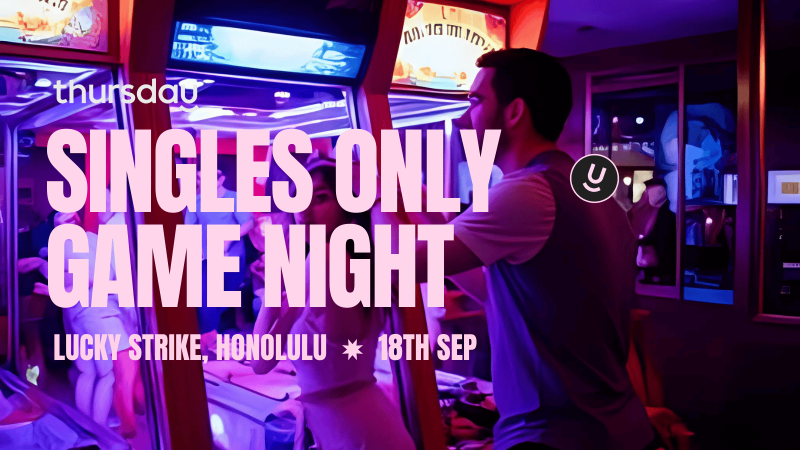 THURSDAY | SINGLES ONLY GAME NIGHT | HONOLULU