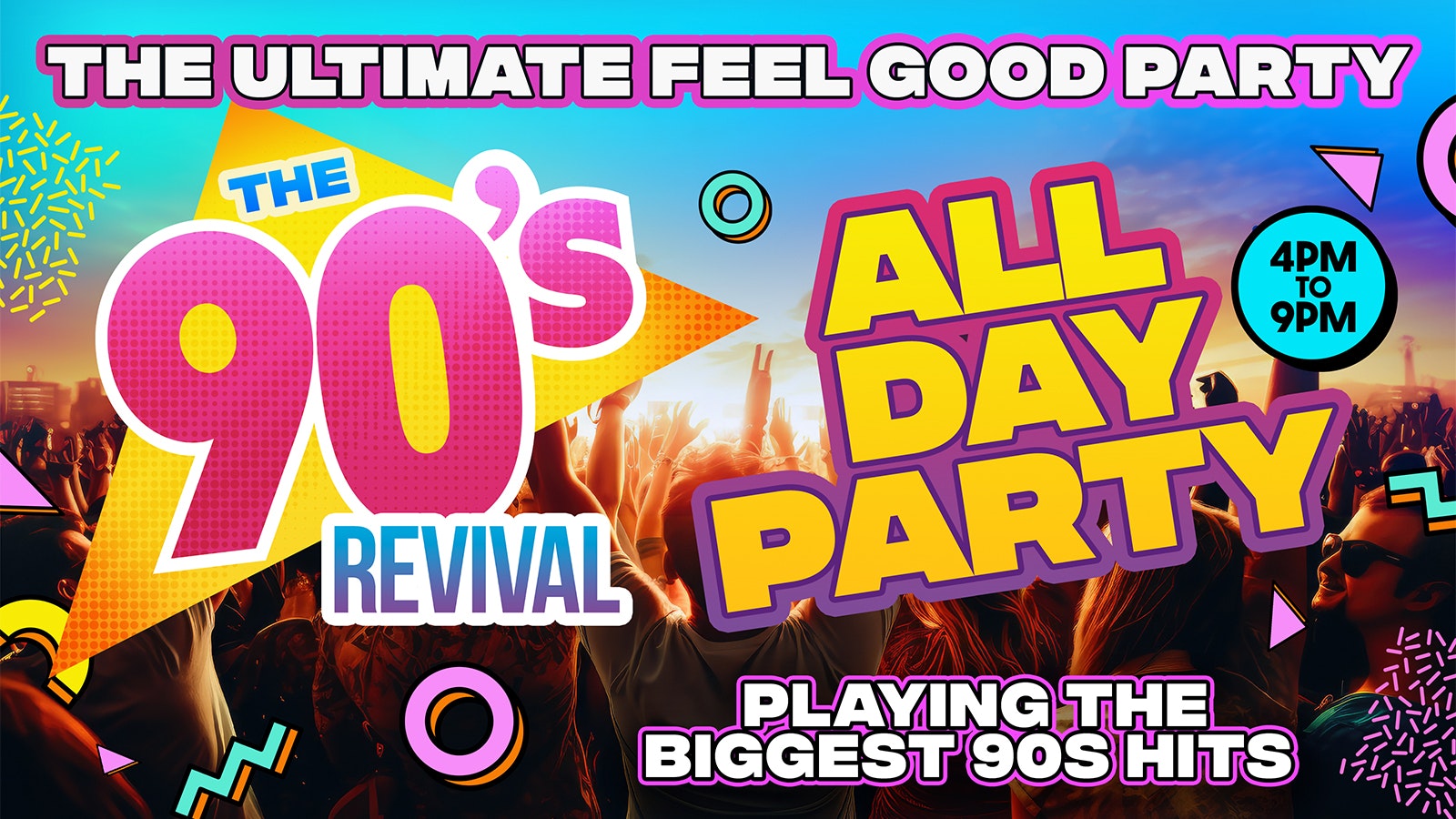 BIG 90s REVIVAL DAY PARTY 4pm-9pm – THE ULTIMATE ALL DAY FEEL GOOD PARTY!