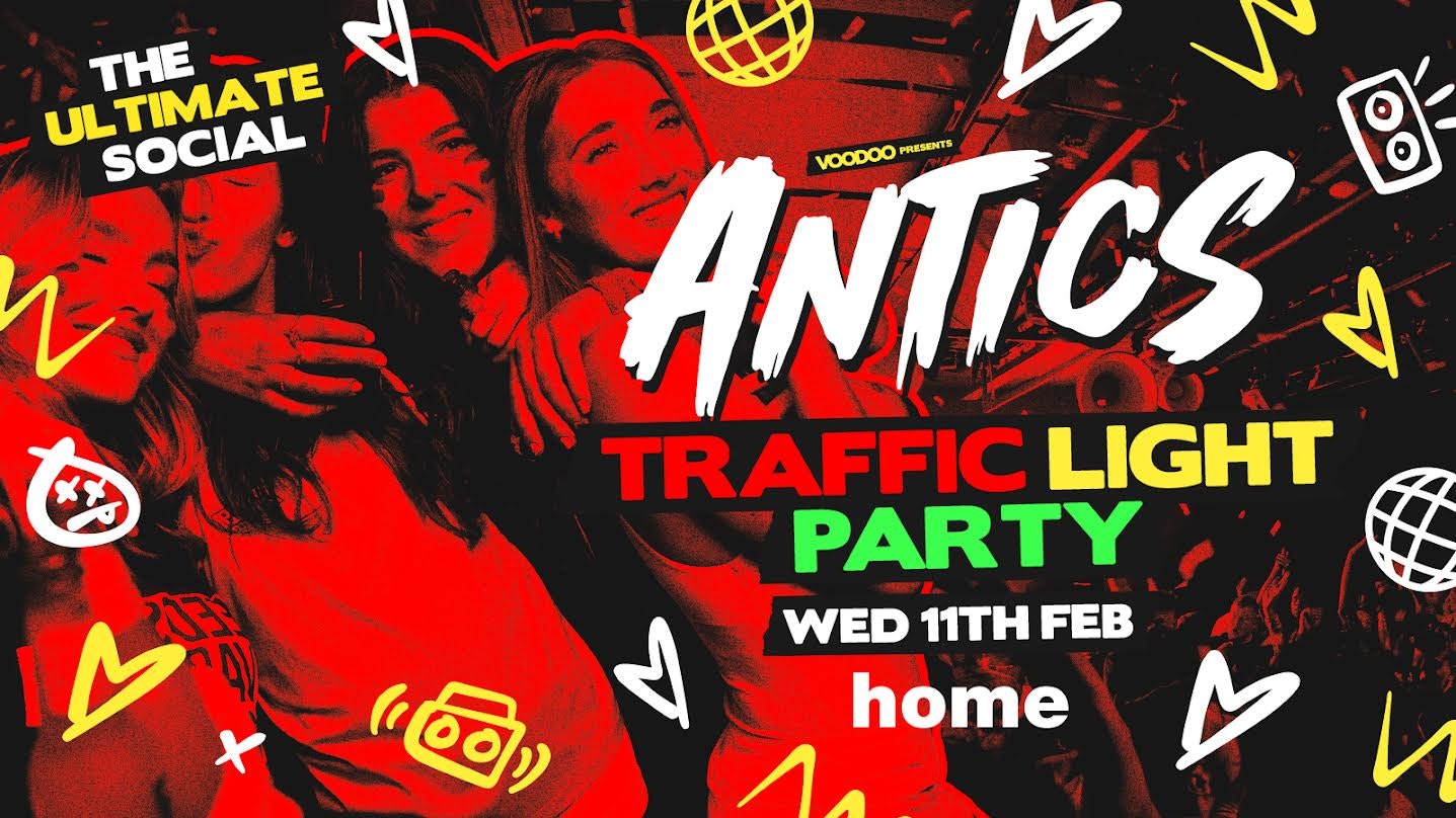 Antics Wednesdays! @ Traffic Light Party HOME – Wednesday 11th February