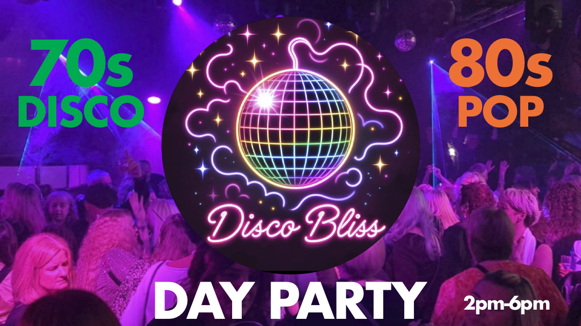 💃🏽 Disco Bliss – Day Party  – 70s Disco & 80s Pop 2pm-6pm in The Cellars!