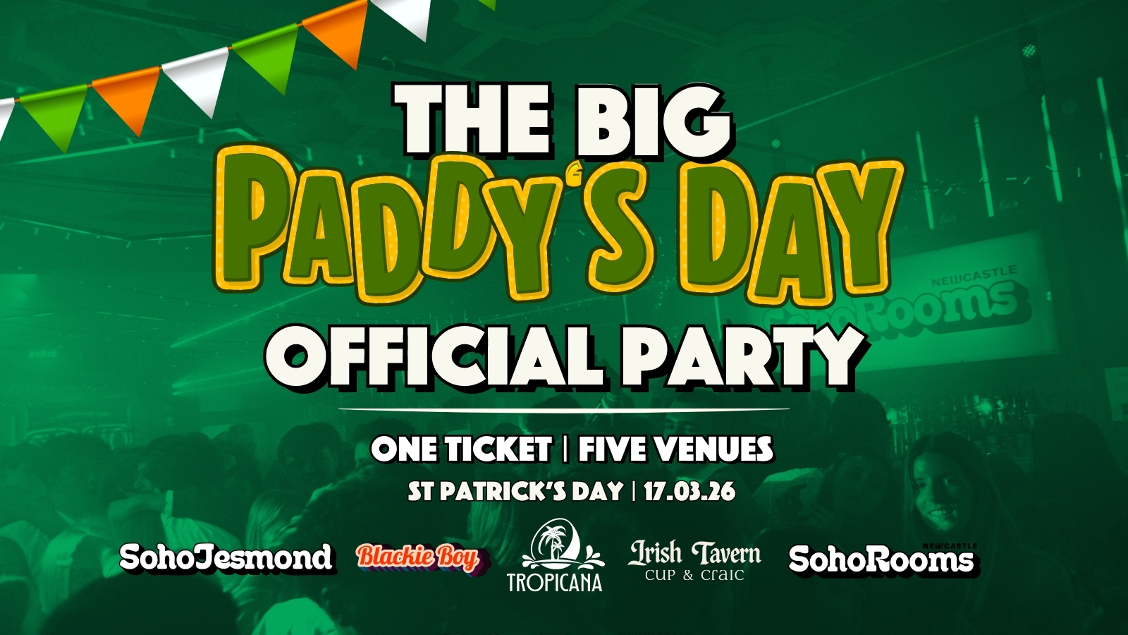 The BIG PADDY’S DAY Official Party | Tuesday 17th March | Soho Jesmond | Blackie Boy | Tropicana | Irish Tavern | Soho Rooms