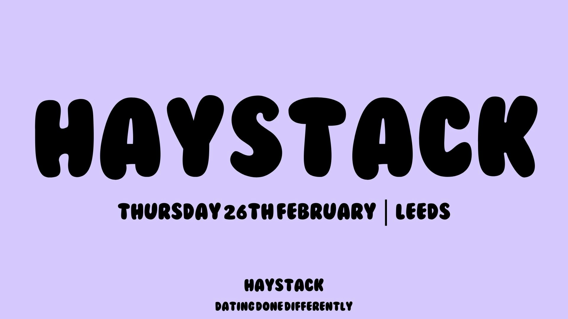 HAYSTACK DATING  | LEEDS | THURSDAY 26TH FEBRUARY