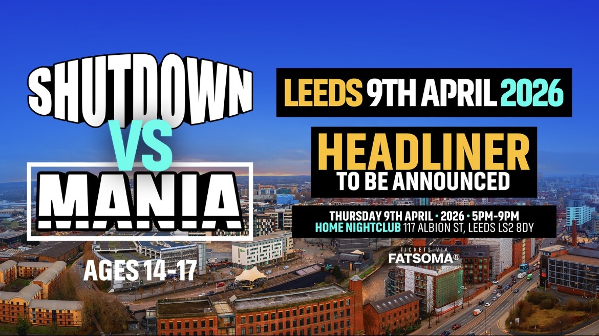 Mania U18 x Shutdown: Leeds + Special guest