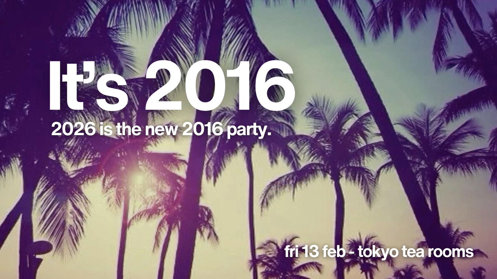 IT’S 2016 | a club night dedicated to 2016🦄