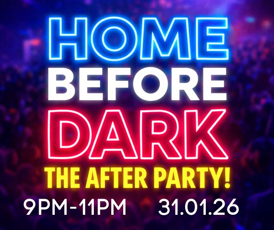 𝐇𝐎𝐌𝐄 𝐁𝐄𝐅𝐎𝐑𝐄 𝐃𝐀𝐑𝐊 – 𝐓𝐇𝐄 𝐀𝐅𝐓𝐄𝐑 𝐏𝐀𝐑𝐓𝐘!