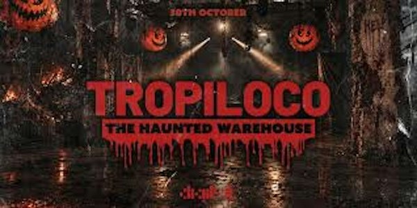 TROPILOCO – THE HAUNTED WAREHOUSE!