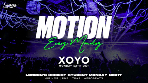 MOTION Every Monday @ XOYO - 12th October