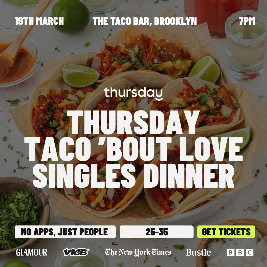 Friday | Let’s Taco ’Bout Love Singles Dinner | 25-35 | Brooklyn