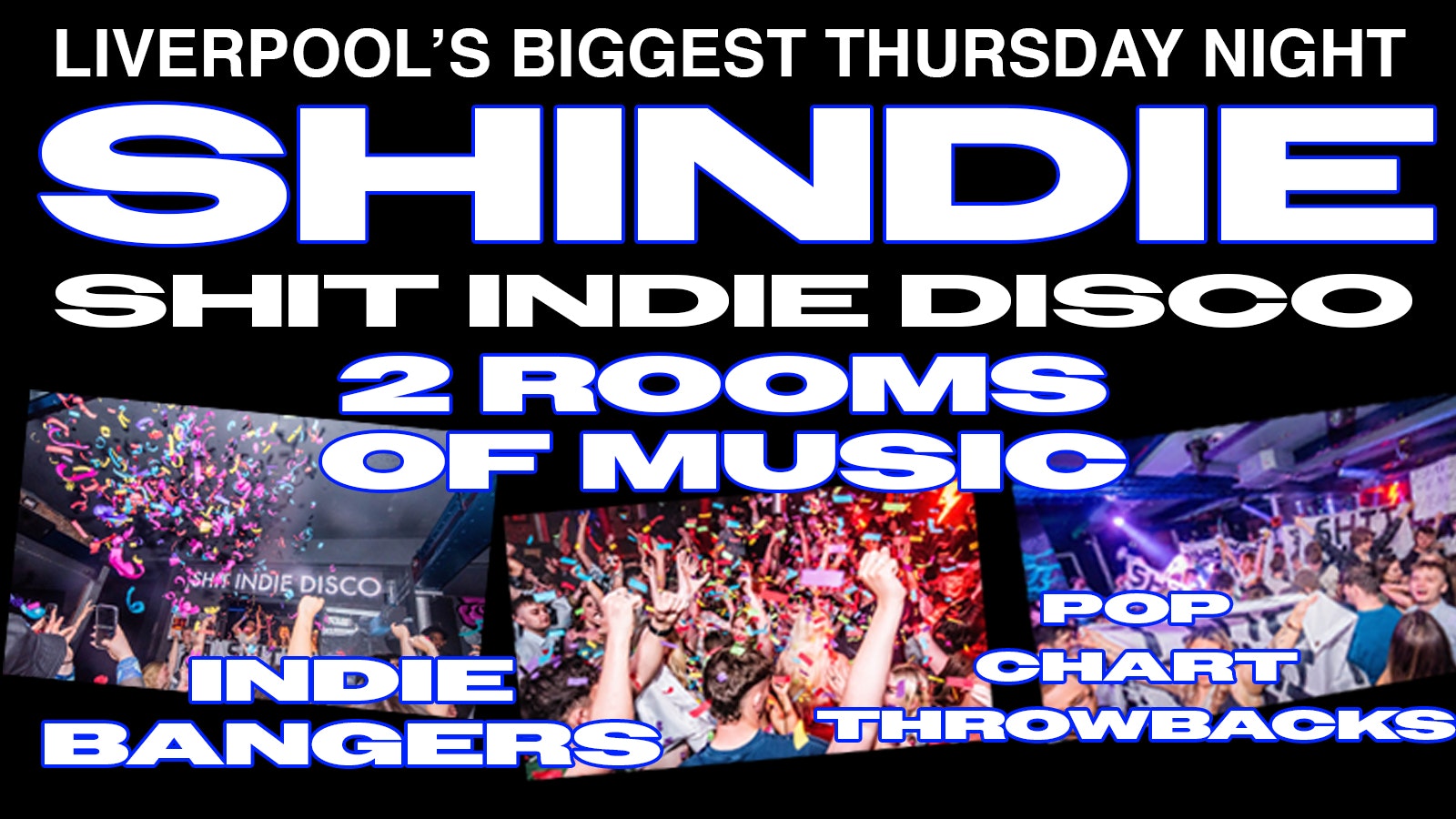 Shit Indie Disco – Shindie Two Floors!!! INDIE BANGERS ON FLOOR 1 ❤️‍🔥 Pop / Chart / Throwback Dance Floor 2 – £4 DOUBLES AND MIXER