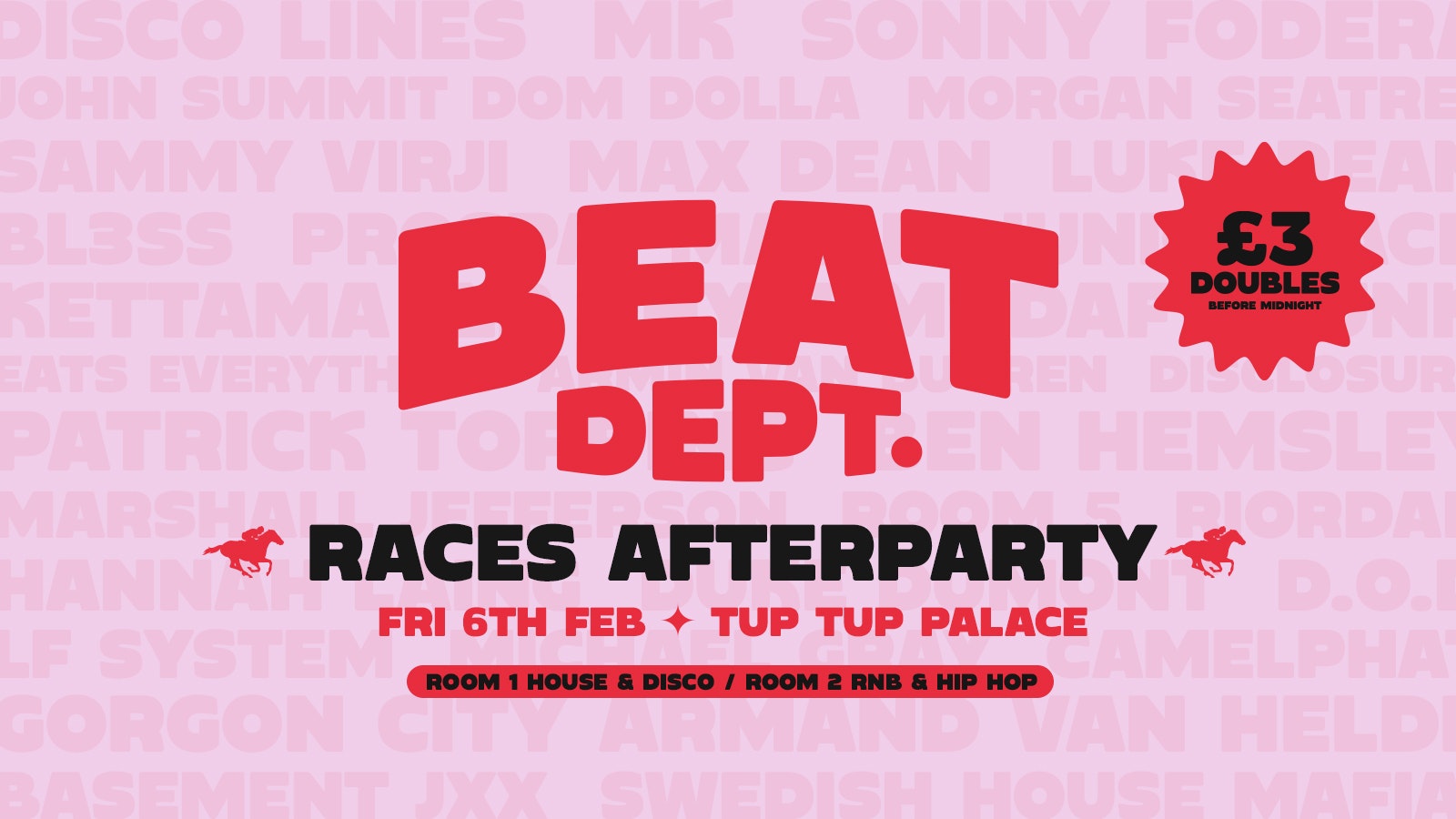 BEAT DEPT. – FRIDAYS AT TUP TUP // RACES AFTERPARTY 🐎🔊 // 4 DOUBLES FOR £12 BEFORE 12 // £3 TICKETS