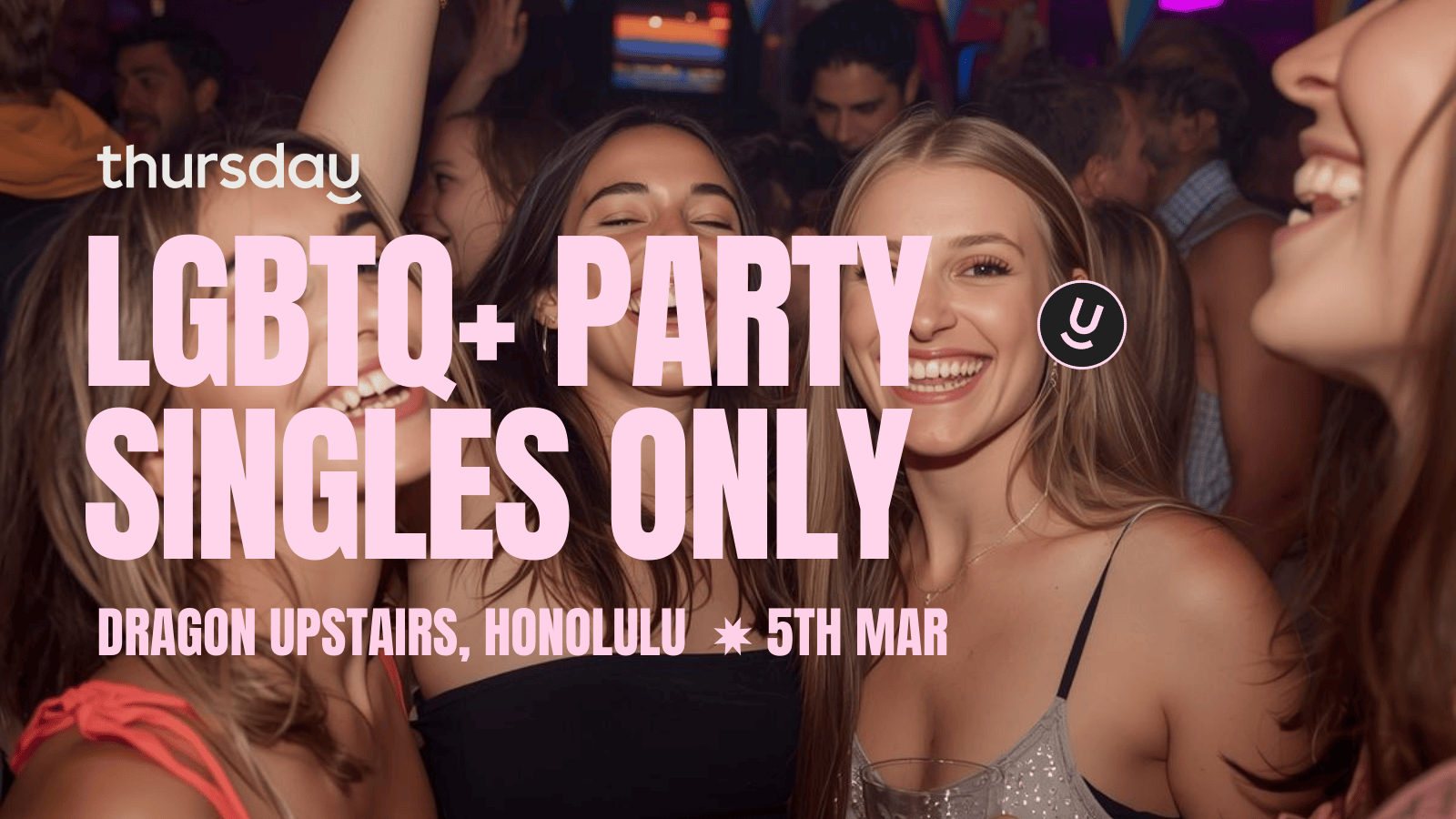 THURSDAY | LGBTQ+ SINGLES ONLY PARTY | HONOLULU