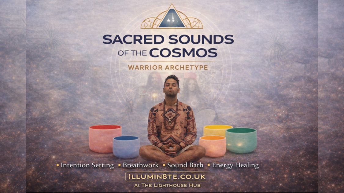 Illumin8te | Sacred Sounds Of The Cosmos | Archetypes | (Sound Bath 26th Feb) @ THE LIGHTHOUSE 7PM