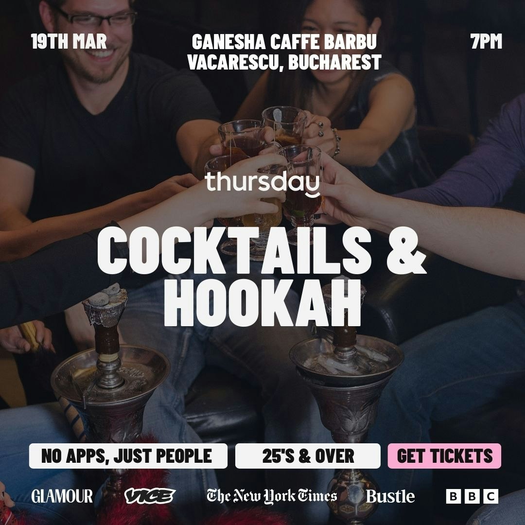THURSDAY | COCKTAILS & HOOKAH | BUCHAREST