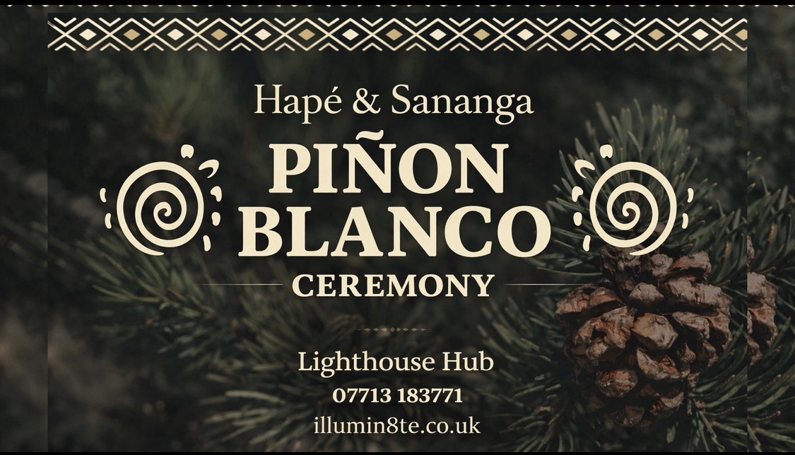Illumin8te | Pinon Blanco / Hapé / Sananga Ceremony ( Sunday 15th March ) @ The Lighthouse Hub 11AM